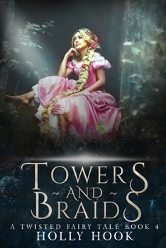 Towers and Braids - Book #4 of the A Twisted Fairytale