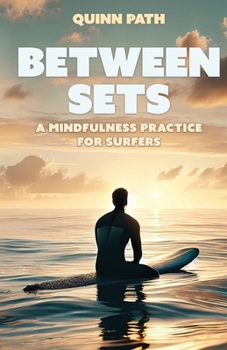 Paperback Between Sets: A Mindfulness Practice for Surfers Book