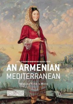 Paperback An Armenian Mediterranean: Words and Worlds in Motion Book