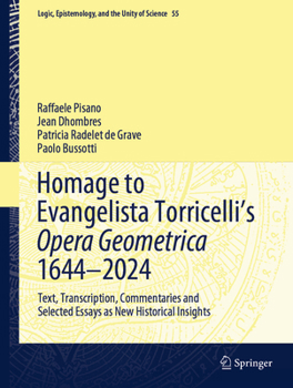 Hardcover Homage to Evangelista Torricelli's Opera Geometrica 1644-2024: Text, Transcription, Commentaries and Selected Essays as New Historical Insights Book