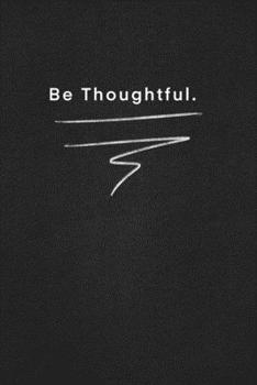 Paperback Be Thoughtful.: Quote on Blackboard Notebook / Journal Gift / Doted, numbred, 120 Pages, 6x9, Soft Cover, Matte Finish Book