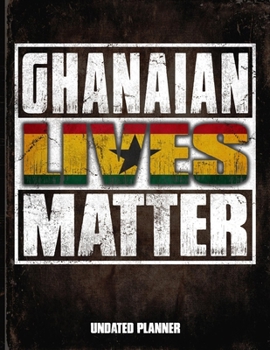 Ghanaian Lives Matter Undated Planner: Ghana Flag Personalized Vintage Gift for Coworker Friend  Planner Daily Weekly Monthly Undated Calendar Organizer Journal