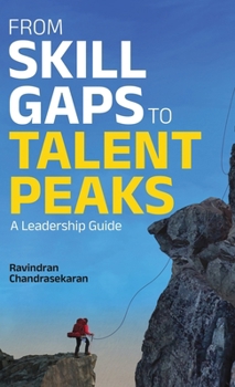 Hardcover From Skill Gaps to Talent Peaks: A Leadership Guide Book