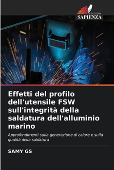 Effetti del profilo dell'utensile FSW sull'integrità della saldatura dell'alluminio marino (Italian Edition)