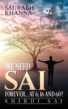 Paperback We need Sai Forever...at 6, 16 and 60!: Shirdi Sai Book