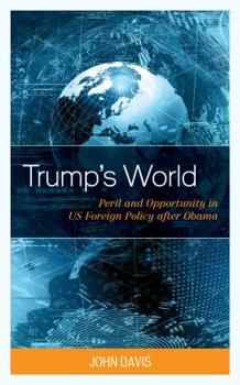 Hardcover Trump's World: Peril and Opportunity in US Foreign Policy after Obama Book