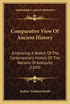 Comparative View Of Ancient History: Embracing A Sketch Of The Contemporary History Of The Nations Of Antiquity