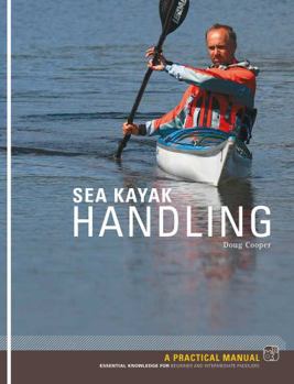 Paperback Sea Kayak Handling: A Practical Manual, Essential Knowledge for Beginner and Intermediate Paddlers [Unknown] Book