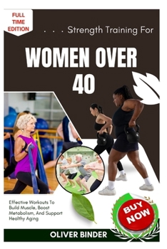 Paperback Strength Training For Women Over 40: Effective Workouts To Build Muscle, Boost Metabolism, And Support Healthy Aging Book