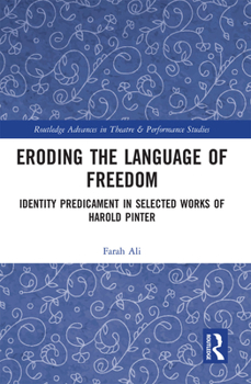 Paperback Eroding the Language of Freedom: Identity Predicament in Selected Works of Harold Pinter Book