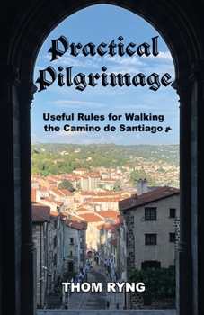Paperback Practical Pilgrimage: Useful Rules for Walking the Camino de Santiago Book