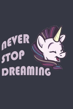 Paperback Unicorn Journal - Never Stop Dreaming: Prove Belief on Dreams Grabbing This Inspirational Notebook: Lined Notebook / Journal Gift, 120 Pages, 6x9, Sof Book