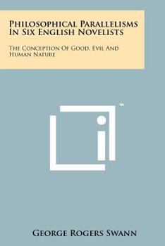 Philosophical Parallelisms In Six English Novelists: The Conception Of Good, Evil And Human Nature