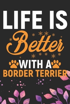 Life Is Better With A Border Terrier: Cool Border Terrier Dog Journal Notebook - Border Terrier Puppy Lover Gifts – Funny Border Terrier Dog Notebook ... Terrier Dad & Mom Gifts. 6 x 9 in 120 pages