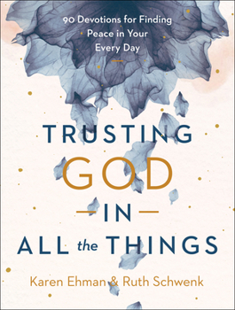 Hardcover Trusting God in All the Things: 90 Devotions for Finding Peace in Your Every Day Book