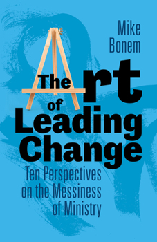 Hardcover The Art of Leading Change: Ten Perspectives on the Messiness of Ministry Book
