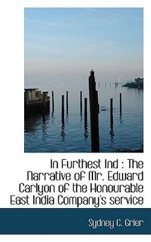 Paperback In Furthest Ind: The Narrative of Mr. Edward Carlyon of the Honourable East India Company's Service Book