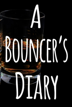 Paperback A Bouncer's Diary: The perfect funny gift for the security door man in your life - 119 page custom journal! Book