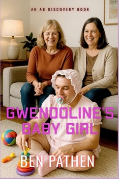 Gwendoline's Baby Girl: An ABDL Femdom regression story