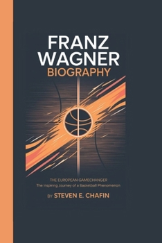 Paperback Franz Wagner Biography: The European Game changer The Inspiring Journey of a Basketball Phenomenon Book