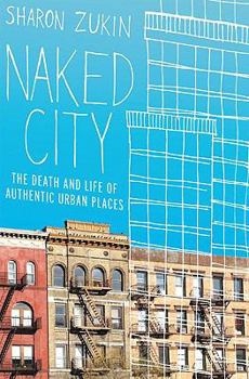 Hardcover Naked City: The Death and Life of Authentic Urban Places Book