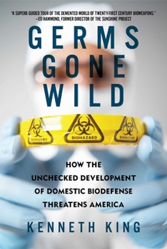 Hardcover Germs Gone Wild: How the Unchecked Development of Domestic Biodefense Threatens America Book