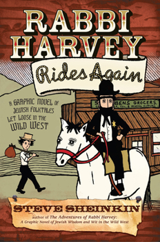 Rabbi Harvey Rides Again: A Graphic Novel of Jewish Folktales Let Loose in the Wild West - Book  of the Rabbi Harvey