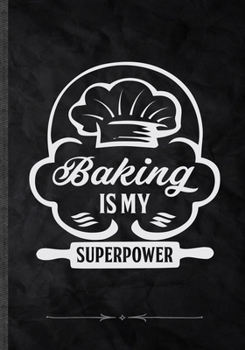 Paperback Baking Is My Superpower: Funny Lined Notebook Journal For Baker Chef Cooking Lover, Unique Special Inspirational Saying Birthday Gift Practical Book