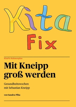 Paperback KitaFix-Rahmenplan "Mit Kneipp groß werden" Projektmappe für Kindergarten und Kita: Gesundheitswochen mit Sebastian Kneipp - Der Wasserdoktor, Erfinde [German] Book
