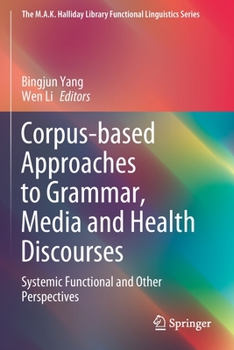 Paperback Corpus-Based Approaches to Grammar, Media and Health Discourses: Systemic Functional and Other Perspectives Book