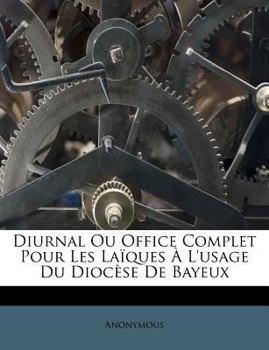 Paperback Diurnal Ou Office Complet Pour Les Laiques A L'Usage Du Diocese de Bayeux [French] Book