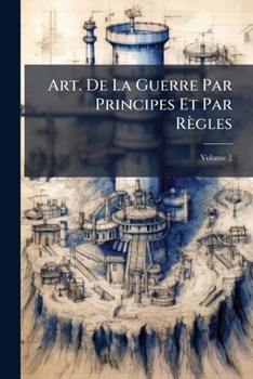 Paperback Art. De La Guerre Par Principes Et Par Règles; Volume 2 [French] Book