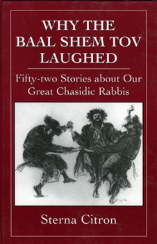Hardcover Why the Baal Shem Tov Laughed: Fifty-two Stories about Our Great Chasidic Rabbis Book