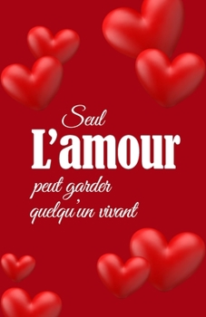 Paperback Seul l'amour peut garder quelqu'un vivant: Mini carnet ligné de saint Valentin - Carnet pour couples - Belle idée de cadeau [French] Book