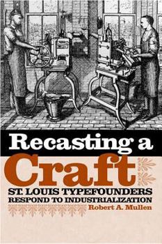 Hardcover Recasting a Craft: St. Louis Typefounders Respond to Industrialization Book