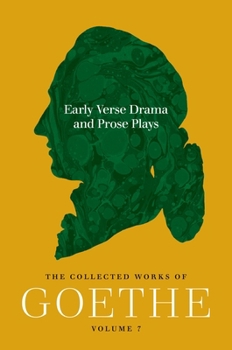 Early Verse Drama and Prose Plays: The Collected Works of Goethe, Volume 7