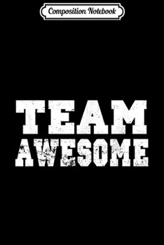 Composition Notebook: Team Awesome - Funny Game Saying  Journal/Notebook Blank Lined Ruled 6x9 100 Pages