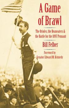 Paperback A Game of Brawl: The Orioles, the Beaneaters, and the Battle for the 1897 Pennant Book