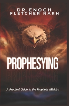 Paperback Prophesying: A Practical Guide to The Prophetic Ministry Book