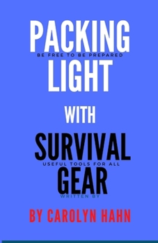 Paperback Packing Light With Survival Gear: Be Free To Be Prepared, Useful Tools For All Book