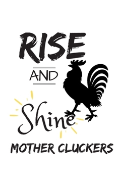 Rise and Shine Mother Cluckers: Rooster Journal - Farmhouse Chicken Notebook to Write in | Goal Setting Tool | Productivity Journal & Planner (Animal Journals to Write In)