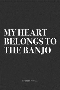 Paperback My Heart Belongs To The Banjo: A 6x9 Inch Diary Notebook Journal With A Bold Text Font Slogan On A Matte Cover and 120 Blank Lined Pages Makes A Grea Book