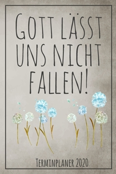 Gott lässt uns nicht fallen! Terminplaner 2020: Jahresplaner von September 2019 bis Dezember 2020 zum organisieren, planen und notieren. Christliches ... Cover für die Handtasche. (German Edition)