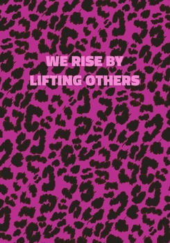 We Rise By Lifting Others: Pink Leopard Print Notebook With Inspirational and Motivational Quote (Animal Fur Pattern). College Ruled (Lined) Journal. Wild Cat Theme with Cheetah Skin Design
