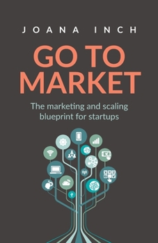 Paperback Go to Market: The marketing and scaling blueprint for startups Book