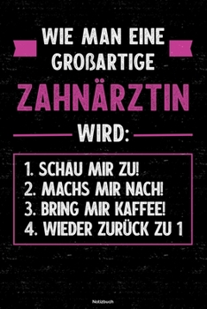 Wie man eine gro�artige Zahn�rztin wird: Notizbuch: Zahn�rztin Journal DIN A5 liniert 120 Seiten Geschenk