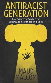 Paperback Antiracist Generation: How to Cure the World from Racism and Discrimination in 2020 Book
