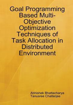 Hardcover Goal Programming Based Multi-Objective Optimization Techniques of Task Allocation in Distributed Environment Book