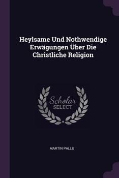 Paperback Heylsame Und Nothwendige Erwägungen Über Die Christliche Religion Book