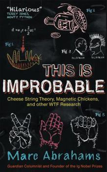 Paperback This Is Improbable: Cheese String Theory, Magnetic Chickens, and Other Wtf Research Book
